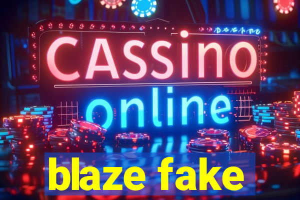 blaze fake